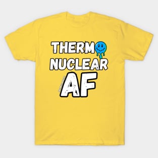 Thermonuclear AF T-Shirt